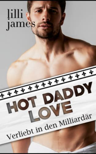 Lilli James Hot Daddy Love: Verliebt In Den Milliardär (Capital City Billionaire Love Novels, Band 1)