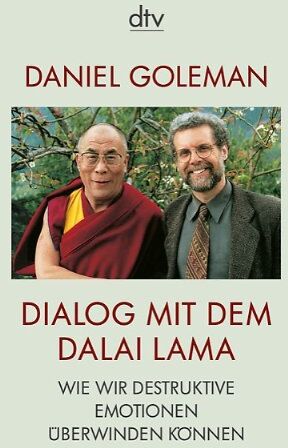 Daniel Goleman Dialog Mit Dem Dalai Lama: Wie Wir Destruktive Emotionen Überwinden Können