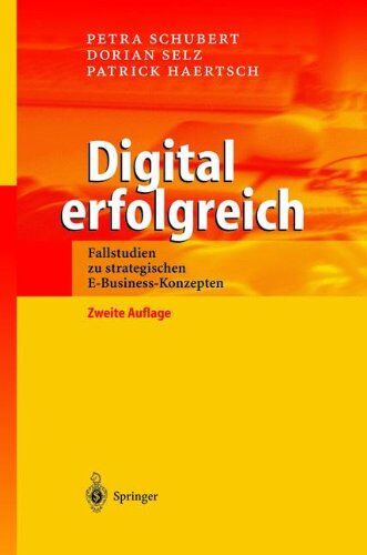 Petra Schubert Digital Erfolgreich: Fallstudien Zu Strategischen E-Business-Konzepten