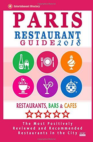 McCarthy, Stuart M. Paris Restaurant Guide 2018:  Rated Restaurants In Paris, France - 1000 Restaurants, Bars And Cafés Recommended For Visitors, 2018