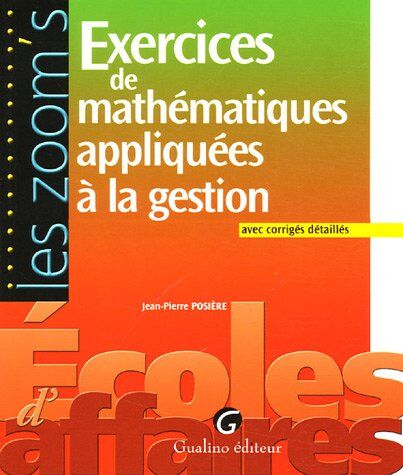 Jean-Pierre Posière Exercices De Mathématiques Appliquées À La Gestion : Avec Corrigés Détaillés
