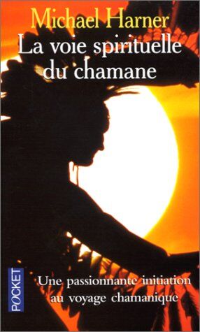 Michael Harner La Voie Spirituelle Du Chamane ()