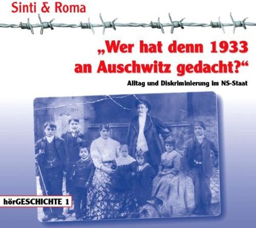 (Hrsg.) Landesverband Hessen Verband Deutscher Sinti u. Roma Wer Hat Denn 1933 An Auschwitz Gedacht? Alltag Und Diskriminierung Im Ns-Staat