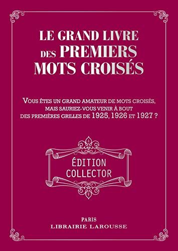 Le Grand Livre Des Premiers Mots Croisés: Vous Êtes Grand Amateur De Pots Croisés. Mais Sauriez-Vous Venir À Bout Des Grilles De 1925, 1926 Et 1927 ?