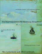 Annabelle Görgen Ein Impressionismus Für Hamburgs Bürgertum: Max Liebermann Und Alfred Lichtwark