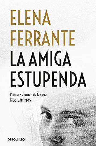 Elena Ferrante La Amiga Estupenda / My Brilliant Friend (Dos Amigas / Neapolitan Novels, Band 1)