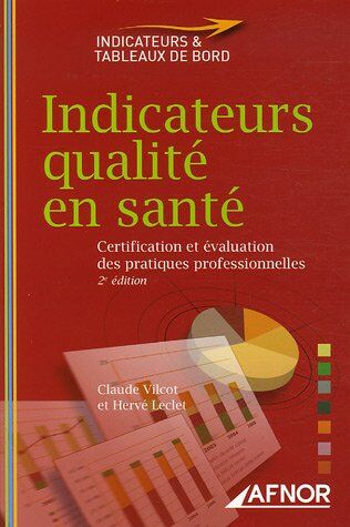 Claude Vilcot Indicateurs Qualité En Santé : Certification Et Évaluation Des Pratiques Professionnelles