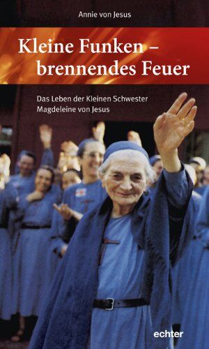 Jesus, Annie von Kleine Funken - Brennendes Feuer: Das Leben Der Kleinen Schwester Magdeleine Von Jesus