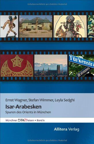 Ernst Wagner Isar-Arabesken: Spuren Des Orients In München
