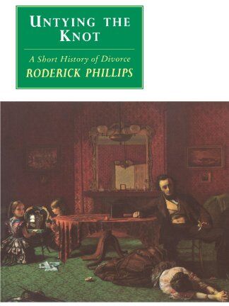 Roderick Phillips Untying The Knot: A Short History Of Divorce (Canto Original Series)