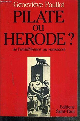 Geneviève Poullot Pilate Ou Herode? De L'Indifference Au Massacre