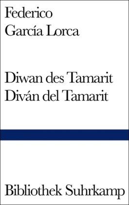 Federico García Lorca Diwan Des Tamarit. Diván Del Tamarit. Sonette Der Dunklen Liebe. Sonetos Del Amor Oscuro: Gedichte. Spanisch Und Deutsch: Divan Del Tamarit / Sonetos Del Amor Oscuro (Bibliothek Suhrkamp)