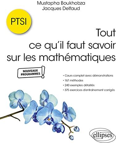 Mustapha Boukhobza Tout Ce Qu?il Faut Savoir Sur Les Mathématiques En Ptsi: Cours Complet Avec Démonstrations, 167 Méthodes, 240 Exemples Détaillés Et 375 Exercices D'Entraînement Corrigés (Références Sciences)