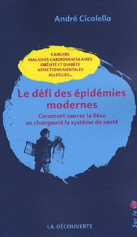 André Cicolella Le Défi Des Épidémies Modernes : Comment Sauver La Sécu En Changeant Le Système De Santé