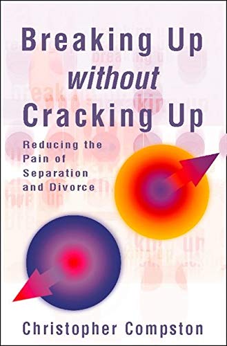 Christopher Compston Breaking Up Without Cracking Up: A Practical Guide To Separation And Divorce