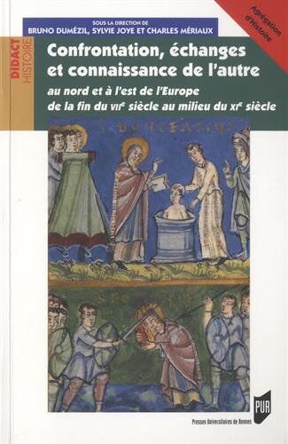 Collectif Confrontation, Échanges Et Connaissance De L'Autre : Au Nord Et À L'Est De L'Europe De La Fin Du Viie Siècle Au Milieu Du Xie Siècle