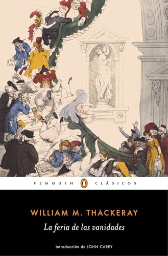 Thackeray, William M. La Feria De Las Vanidades / Vanity Fair: Con Introducción De Un Catedrático Emérito De La Universidad De Oxford (Penguin Clásicos)