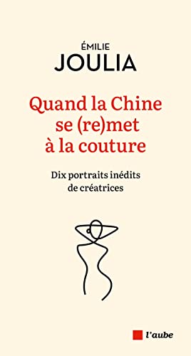 Emilie Joulia Quand La Chine Se (Re)Met À La Couture: Dix Portrait Inédits De Créatrices