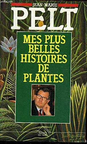 Jean-Marie Pelt Mes Plus Belles Histoires De Plantes.