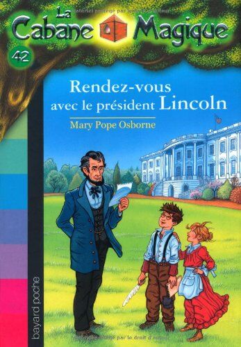 Osborne, Mary Pope La Cabane Magique, Tome 42 : Rendez-Vous Avec Le Président Lincoln