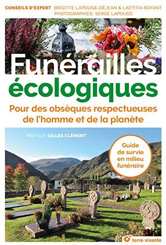 Brigitte Lapouge Funérailles Écologiques : Pour Des Obsèques Respectueuses De L'Homme Et De La Planète