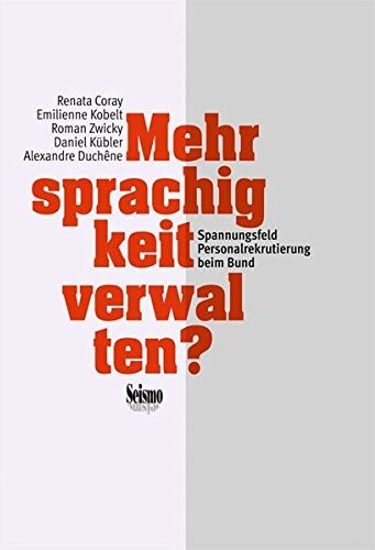 Renata Coray Mehrsprachigkeit Verwalten?: Spannungsfeld Personalrekrutierung Beim Bund