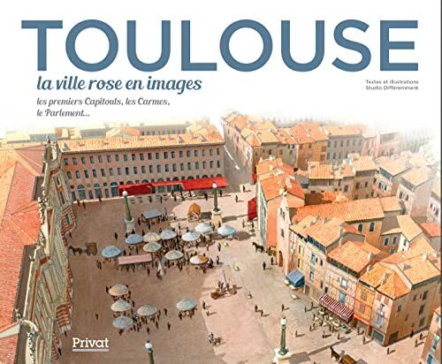 Saint Blanquat, Jean de Toulouse, La Ville Rose En Images: La Ville Rose En Images - Les Premiers Capitouls, Les Carmes, Le Parlement...