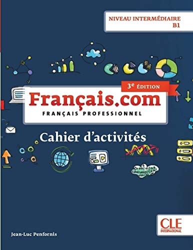 Jean-Luc Penfornis Français.Com Niveau Intermédiaire B1 Cahier D'Acitivtés