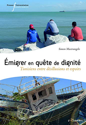 Simon Mastrangelo Emigrer En Quête De Dignité: Tunisiens Entre Désillusions Et Espoirs