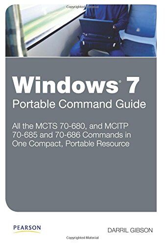 Darril Gibson Windows 7 Portable Command Guide: Mcts 70680, 70685 And 70686