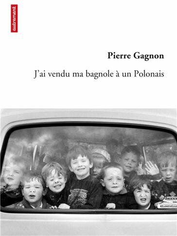 Pierre Gagnon J'Ai Vendu Ma Bagnole À Un Polonais