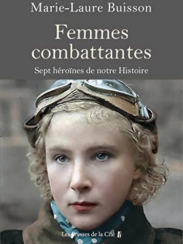 Marie-Laure Buisson Femmes Combattantes - Sept Héroïnes De Notre Histoire: 7 Héroïnes De Notre Histoire