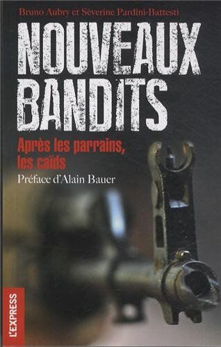Bruno Aubry Nouveaux Bandits : Après Les Parrains, Les Caïds