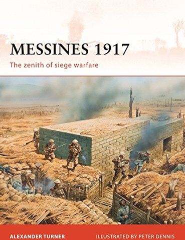 Alexander Turner Messines 1917: The Zenith Of Siege Warfare (Campaign, Band 225)