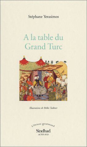 Stéphane Yerasimos A La Table Du Grand Turc (Sindbad)