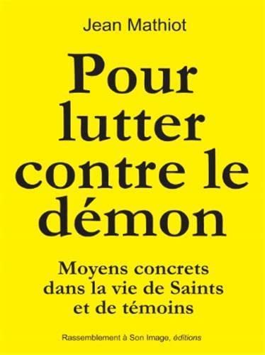 Jean Mathiot Pour Lutter Contre Le Démon. Moyens Concrets Dans La Vie De Saints Et De Témoins