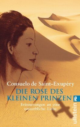Saint-Exupery, Consuelo de Die Rose Des Kleinen Prinzen: Erinnerungen An Eine Unsterbliche Liebe
