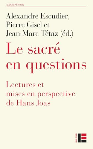 Alexandre Escudier Joas. Le Sacré En Questions: Lectures Et Mises En Perspective De Hans Joas