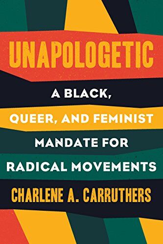 Charlene Carruthers Unapologetic: A Black, Queer, And Feminist Mandate For Radical Movements