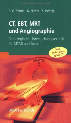 Bittner, Roland C. Ct, Ebt, Mrt Und Angiographie: Radiologische Untersuchungstechnik Für Mtar Und Ärzte