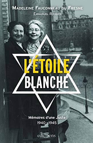 L'Étoile Blanche: Mémoires De Madeleine Fauconneau Du Fresne (1940-1945)