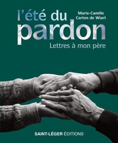 Marie-Camille Carton de Wiart L'Été Du Pardon - Lettres À Mon Père