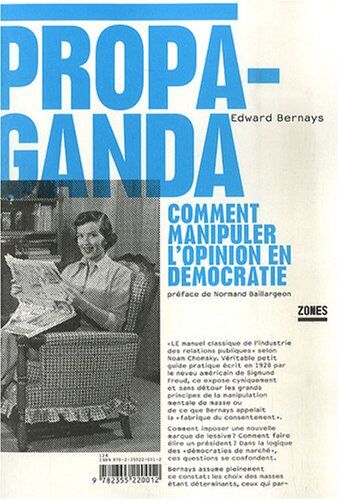 Edward Bernays Propaganda : Comment Manipuler L'Opinion En Démocratie