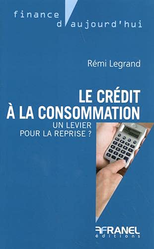 Rémi Legrand Le Crédit À La Consommation: Un Levier Pour La Reprise ?