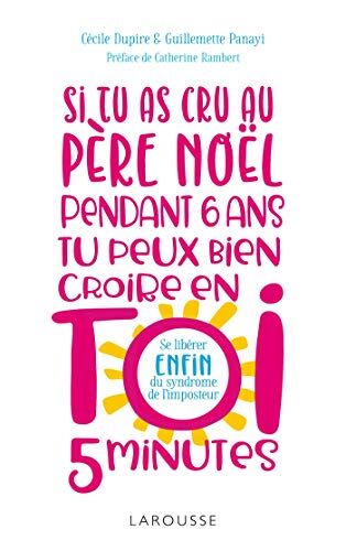 Si Tu As Cru Au Père Noël Pendant 6 Ans, Tu Peux Bien Croire En Toi 5 Minutes ! : En Finir Avec Le Syndrome De L'Imposteur