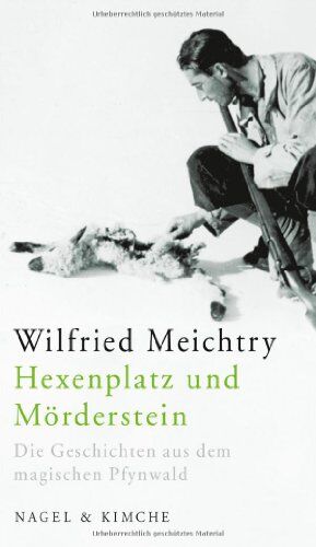 Wilfried Meichtry Hexenplatz Und Mörderstein: Die Geschichten Aus Dem Magischen Pfynwald