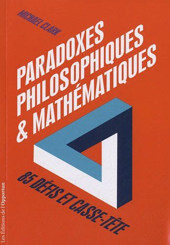 Michael Clark Paradoxes Philosophiques Et Mathématiques : 85 Défis Et Casse-Tête