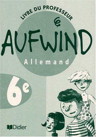 Norbert Biscons Allemand 6eme Aufwind. Livre Du Professeur