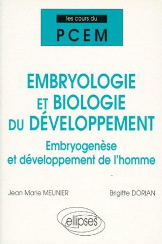 Jean-Marie Meunier Cours Du Pcem : Embryologie Et Biologie Du Développement, Embryogenèse Et Développement De L'Homme (Les Cours Du Pcem)