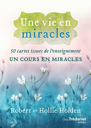Robert Holden Une Vie En Miracles - 50 Cartes Issues De L'Enseignement Un Cours En Miracles